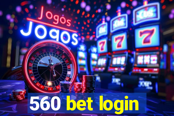 560 bet login